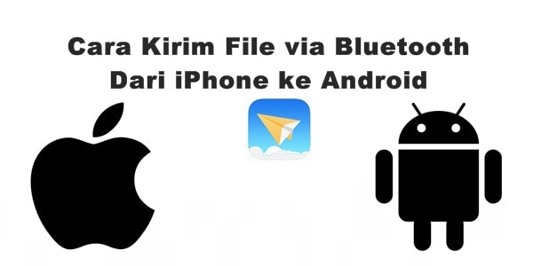 Cara Kirim File Via Bluetooth Dari iPhone ke Android